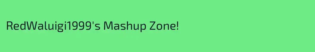 RedWaluigi1999's Mashup Zone!